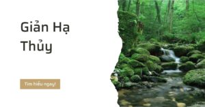 Giản Hạ Thủy là gì? Tìm hiểu tính cách và vận mệnh